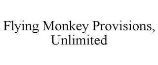 FLYING MONKEY PROVISIONS, UNLIMITED