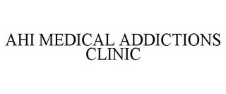 AHI MEDICAL ADDICTIONS CLINIC