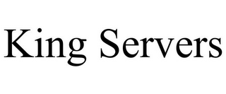KING SERVERS