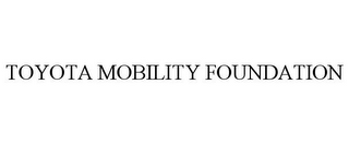 TOYOTA MOBILITY FOUNDATION