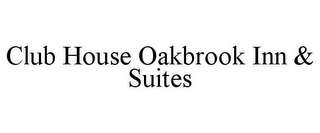 CLUB HOUSE OAKBROOK INN & SUITES