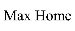 MAX HOME