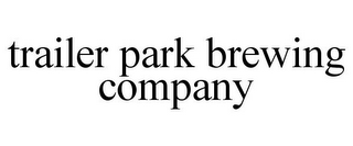 TRAILER PARK BREWING COMPANY