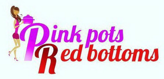 PINK POTS RED BOTTOMS