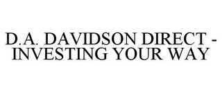 D.A. DAVIDSON DIRECT - INVESTING YOUR WAY