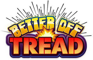 BETTER OFF TREAD