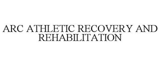 ARC ATHLETIC RECOVERY AND REHABILITATION