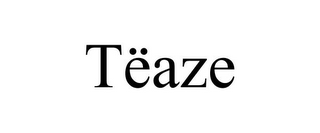 TËAZE