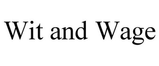WIT AND WAGE