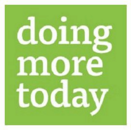 DOING MORE TODAY