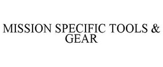 MISSION SPECIFIC TOOLS & GEAR