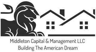 MIDDLETON CAPITAL & MANAGEMENT LLC BUILDING THE AMERICAN DREAM