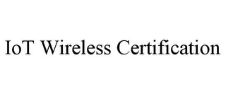 IOT WIRELESS CERTIFICATION