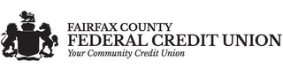 FAIRFAX COUNTY FEDERAL CREDIT UNION YOUR COMMUNITY CREDIT UNION