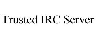 TRUSTED IRC SERVER