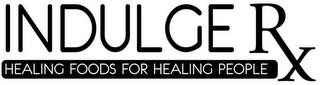 INDULGE RX HEALING FOODS FOR HEALING PEOPLE