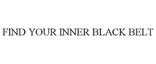 FIND YOUR INNER BLACK BELT