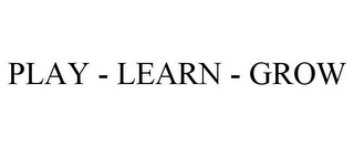 PLAY - LEARN - GROW