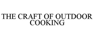 THE CRAFT OF OUTDOOR COOKING