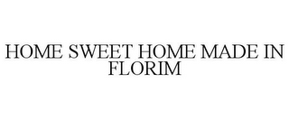 HOME SWEET HOME MADE IN FLORIM