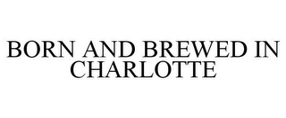 BORN AND BREWED IN CHARLOTTE