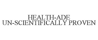 HEALTH-ADE UN-SCIENTIFICALLY PROVEN