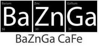 BAZNGA BAZNGA CAFE BARIUM ZINC GALLIUM 56 30 31