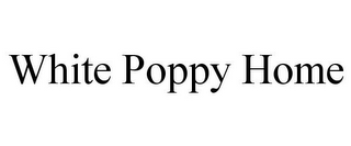 WHITE POPPY HOME