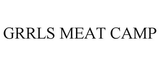 GRRLS MEAT CAMP