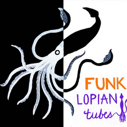 FUNKLOPIAN TUBES