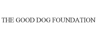 THE GOOD DOG FOUNDATION