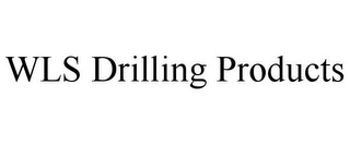 WLS DRILLING PRODUCTS