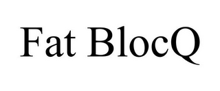 FAT BLOCQ