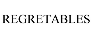 REGRETABLES