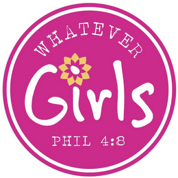 WHATEVER GIRLS PHIL 4:8