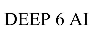 DEEP 6 AI
