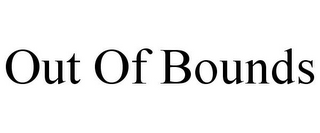 OUT OF BOUNDS