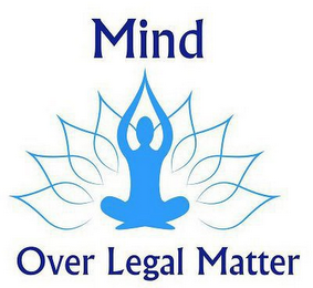 MIND OVER LEGAL MATTER