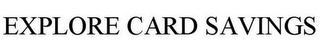 EXPLORE CARD SAVINGS