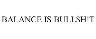 BALANCE IS BULL$H!T