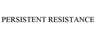 PERSISTENT RESISTANCE