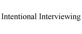 INTENTIONAL INTERVIEWING