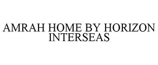 AMRAH HOME BY HORIZON INTERSEAS