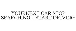 YOURNEXT.CAR STOP SEARCHING . . . START DRIVING