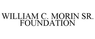 WILLIAM C. MORIN SR. FOUNDATION