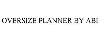 OVERSIZE PLANNER BY ABI