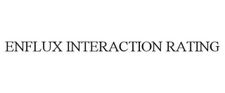 ENFLUX INTERACTION RATING