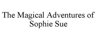 THE MAGICAL ADVENTURES OF SOPHIE SUE