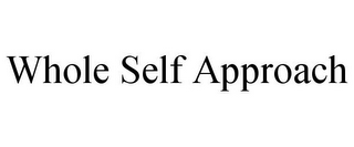 WHOLE SELF APPROACH