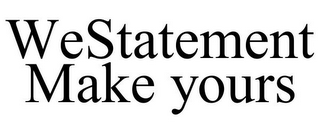 WESTATEMENT MAKE YOURS